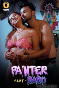 Painter Babu (2024) ULLU Part 1 Hindi Hot Web Series