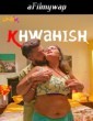 Khwahish (2024) S01 Part 1 ChillX Hindi Hot Web Series